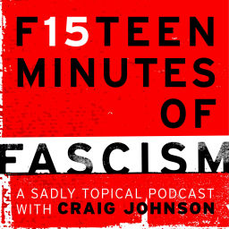 Podcast thumbnail for Fifteen Minutes of Fascism