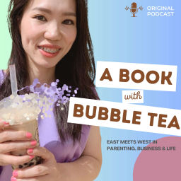 Podcast thumbnail for A Book with Bubble Tea (波！） - Give you a different cultural perspective in parenting, business and life
