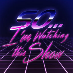Podcast thumbnail for So...I'm Watching This Show