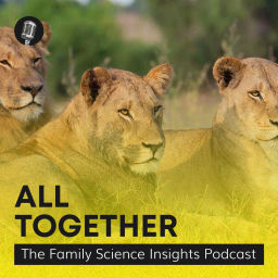 Podcast thumbnail for All Together: The Family Science Insights Podcast