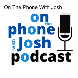 Podcast thumbnail for On The Phone With Josh
