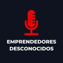Podcast thumbnail for Emprendedores Desconocidos