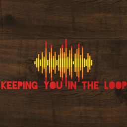 Podcast thumbnail for Keeping You In The Loop