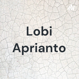 Podcast thumbnail for Lobi Aprianto