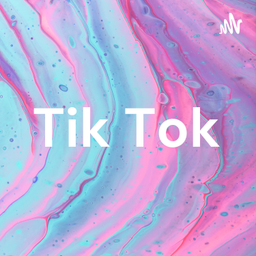 Podcast thumbnail for Tik Tok