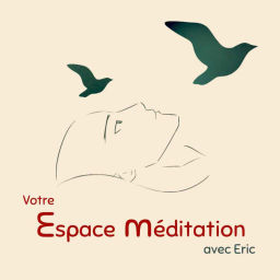 Podcast thumbnail for Votre Espace Méditation Avec Eric