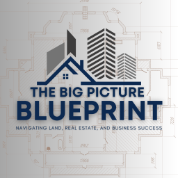 Podcast thumbnail for The Big Picture Blueprint: Navigating Land, Real Estate, and Business Success