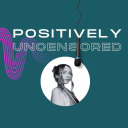 Podcast thumbnail for Positively Uncensored