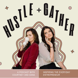 Podcast thumbnail for Hustle + Gather, with Courtney and Dana