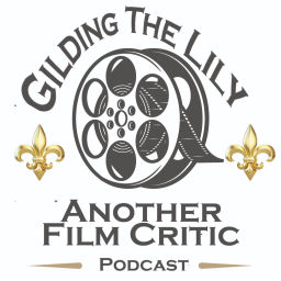 Podcast thumbnail for Gilding The Lily - Another Film Critic Podcast