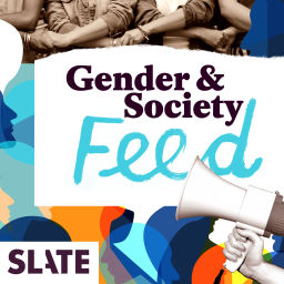 Podcast thumbnail for Slate Gender and Society