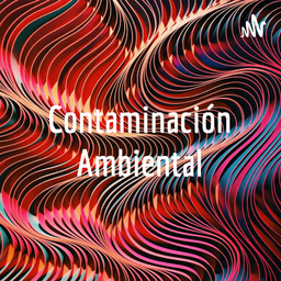 Podcast thumbnail for Contaminación Ambiental