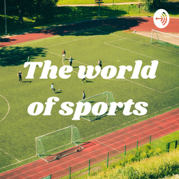 Podcast thumbnail for The world of sports