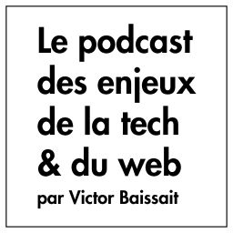 Podcast thumbnail for Les enjeux de la tech et du web par Victor Baissait