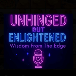 Podcast thumbnail for Unhinged But Enlightened