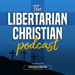 Podcast thumbnail for The Libertarian Christian Podcast