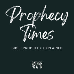 Podcast thumbnail for Gather and Gain Prophecy Times