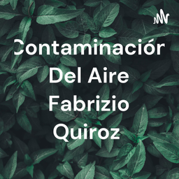 Podcast thumbnail for Contaminación Del Aire Fabrizio Quiroz