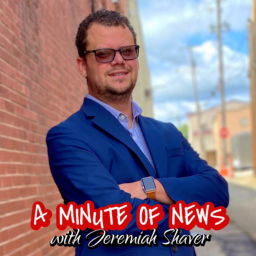 Podcast thumbnail for A Minute Of News with Jeremiah Shaver