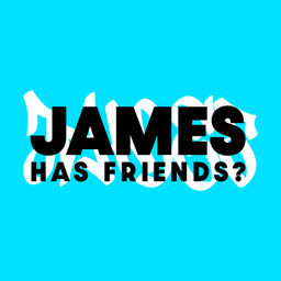Podcast thumbnail for James Has Friends?