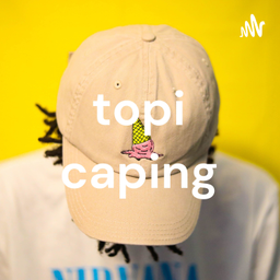 Podcast thumbnail for topi caping