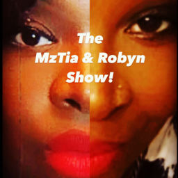 Podcast thumbnail for MzTia/Robyn Show
