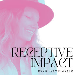 Podcast thumbnail for Receptive Impact with Nina Elise