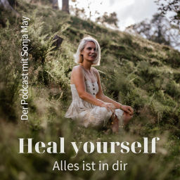 Podcast thumbnail for Heal yourself - Alles ist in dir