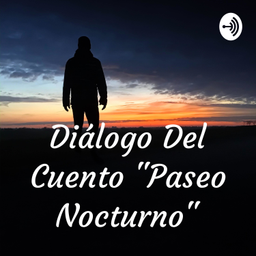 Podcast thumbnail for Diálogo Del Cuento "Paseo Nocturno"