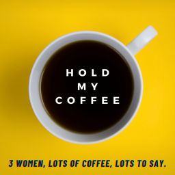Podcast thumbnail for Hold My Coffee