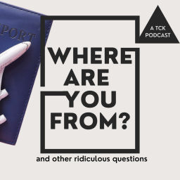 Podcast thumbnail for Where Are You From? A TCK Podcast