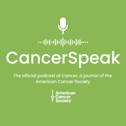 Podcast thumbnail for CancerSpeak: A podcast from CANCER, a journal of the American Cancer Society