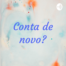 Podcast thumbnail for Conta de novo?