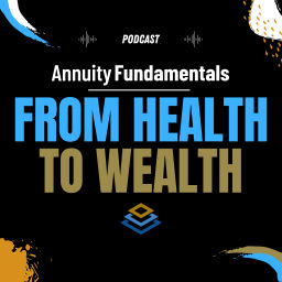 Podcast thumbnail for Annuity Fundamentals | From Health to Wealth