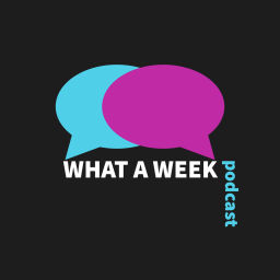 Podcast thumbnail for What A Week!