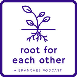Podcast thumbnail for Root For Each Other: A Branches Podcast