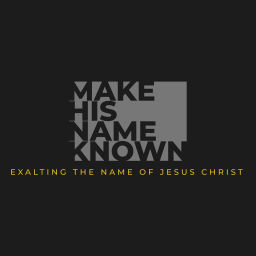 Podcast thumbnail for Make His Name Known