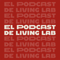 Podcast thumbnail for El Podcast de Living Lab
