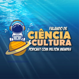 Podcast thumbnail for Falando de Ciência e Cultura –  Podcast com o Dr. Delton Mendes