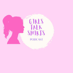Podcast thumbnail for Girls Talk Shirts