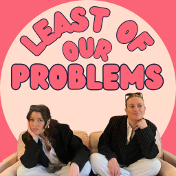Podcast thumbnail for Least of Our Problems