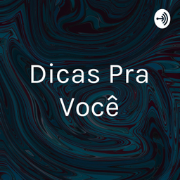 Podcast thumbnail for Dicas Pra Você