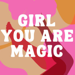 Podcast thumbnail for GIRL you are magic