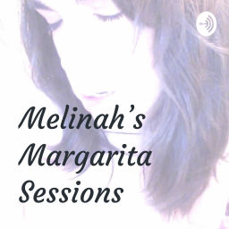 Podcast thumbnail for Melinah's Margarita Sessions
