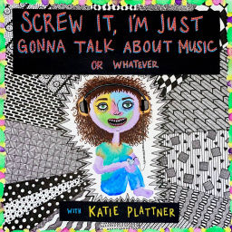 Podcast thumbnail for Screw It, I'm Just Gonna Talk About Music Or Whatever