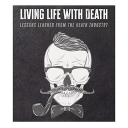 Podcast thumbnail for Living Life with Death: Lessons Learned from the Death Industry