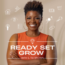 Podcast thumbnail for Ready Set Grow With S. Tia Brown
