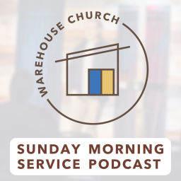 Podcast thumbnail for Warehouse Church Sunday Morning Service Podcast
