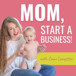 Podcast thumbnail for Mom, Start a Business!