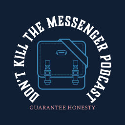 Podcast thumbnail for Don't Kill The Messenger Podcast